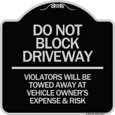 Signmission Do Not Block Driveway Violators Will Be Towed Away at Vehicle Owners Expense & Risk, BS-1818-24179 A-DES-BS-1818-24179
